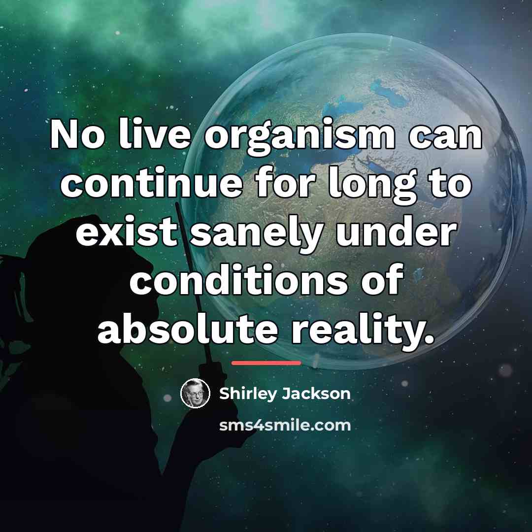 “No live organism can continue for long to exist sanely…” quote by Shirley Jackson