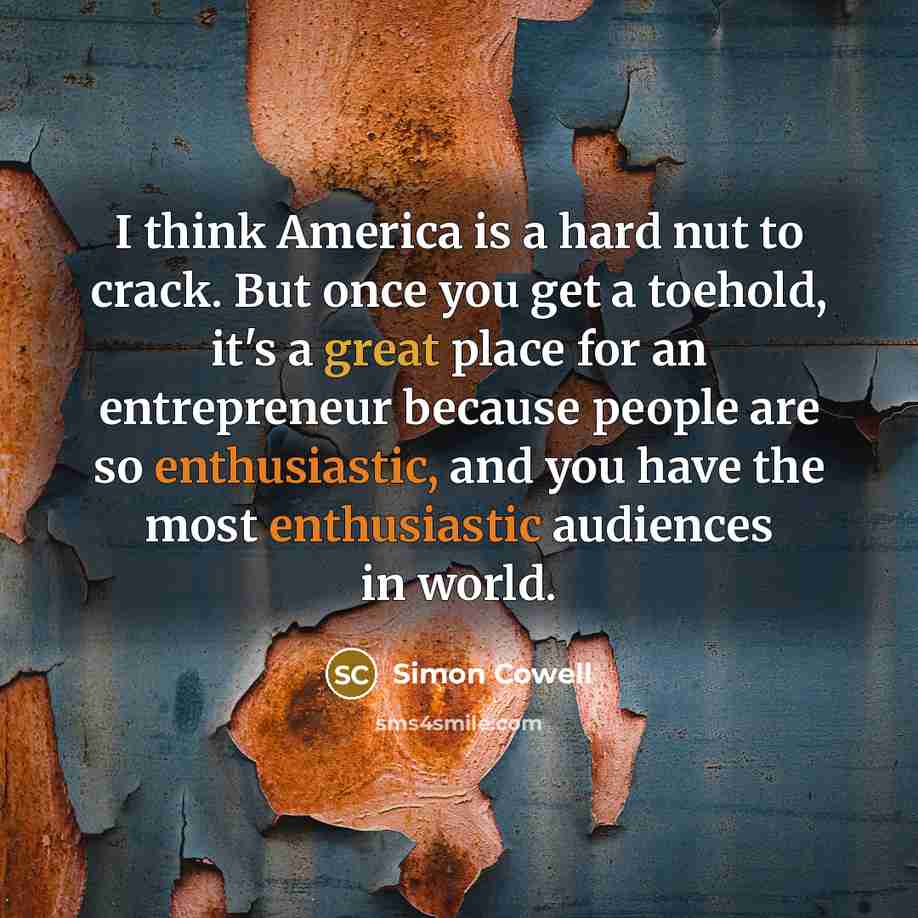 “I think America is a hard nut to crack. But…” quote by Simon Cowell