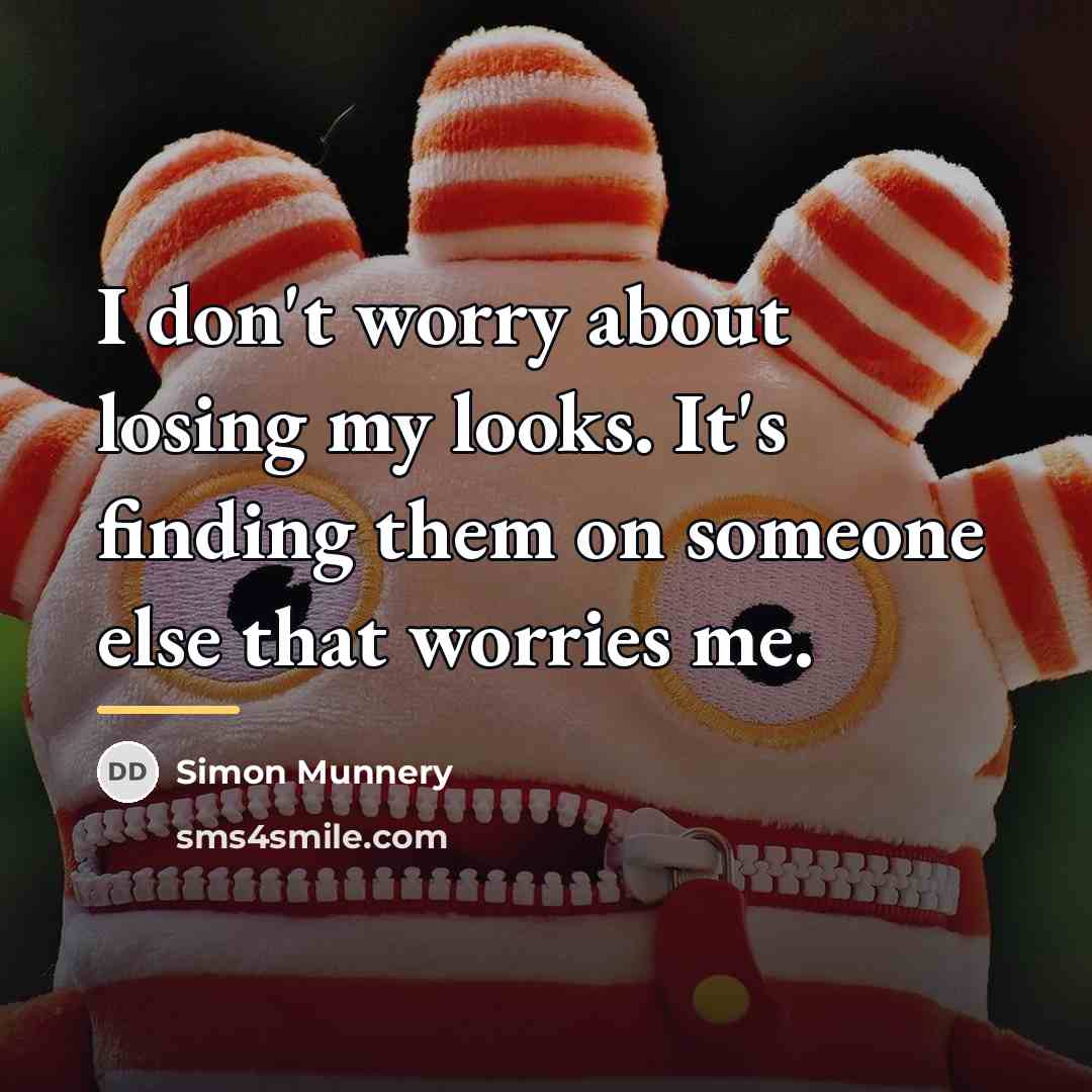 “I don't worry about losing my looks. It's finding them…” quote by Simon Munnery
