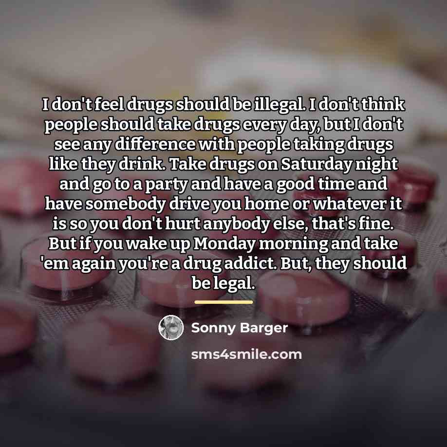 “I don't feel drugs should be illegal. I don't think…” quote by Sonny Barger