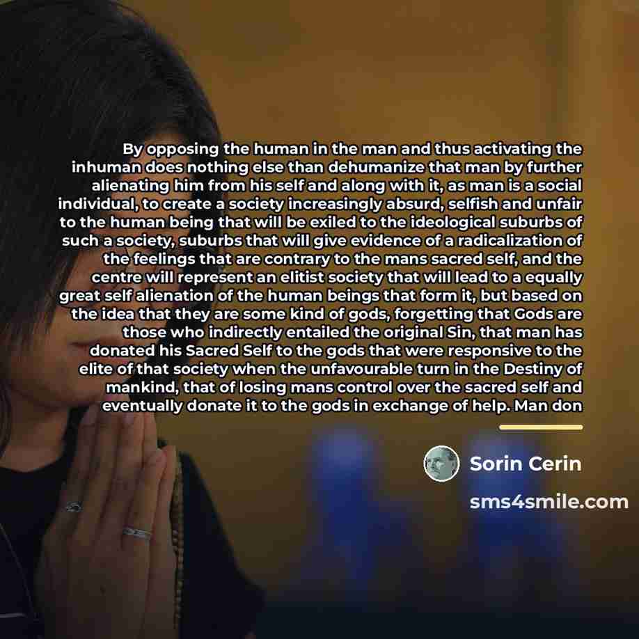“By opposing the human in the man and thus activating…” quote by Sorin Cerin
