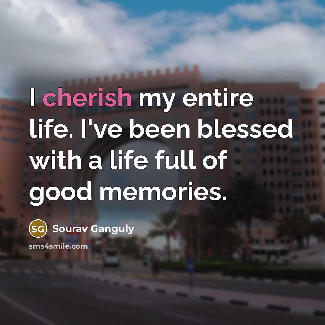 “I cherish my entire life. I've been blessed with a…” quote by Sourav Ganguly