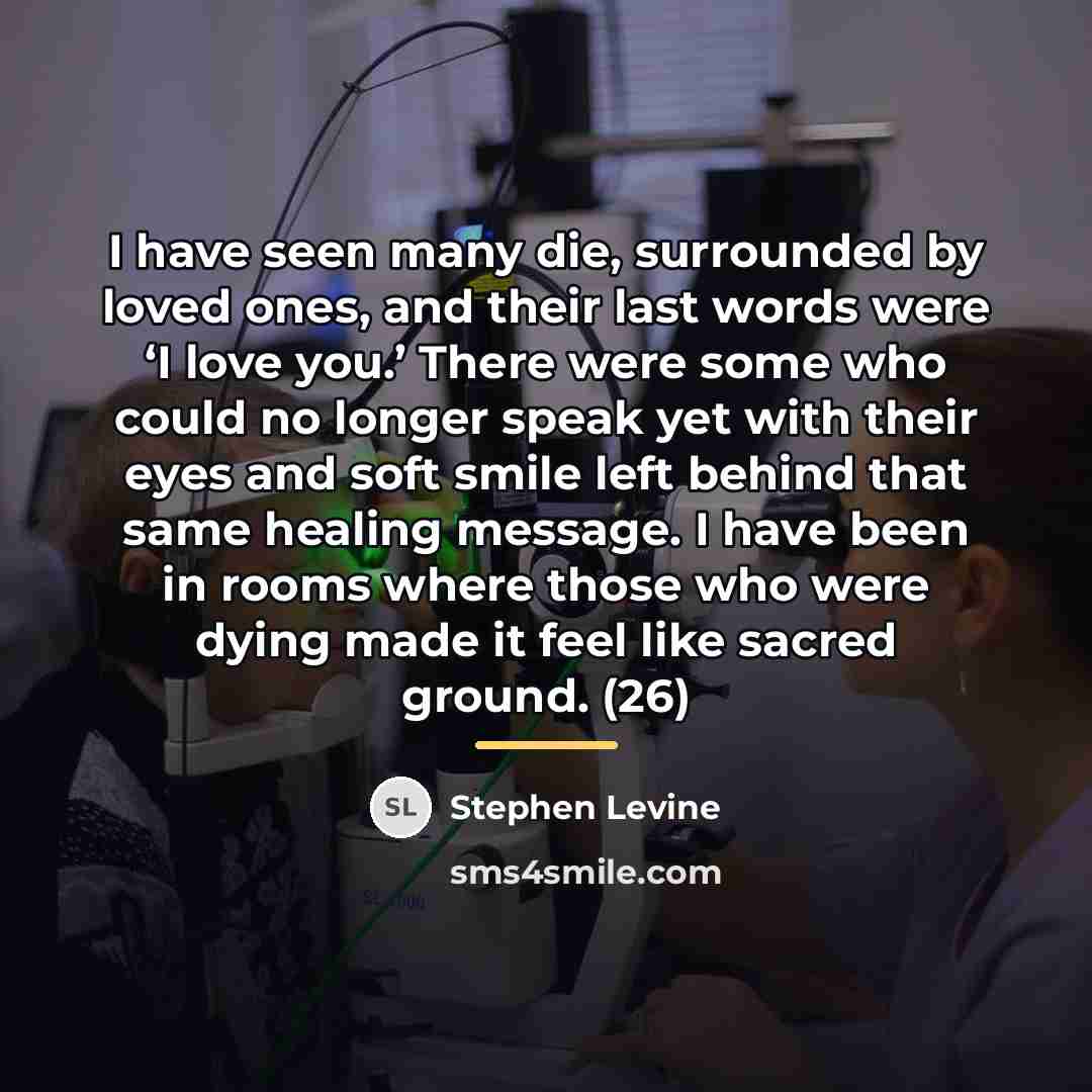 “I have seen many die, surrounded by loved ones, and…” quote by Stephen Levine