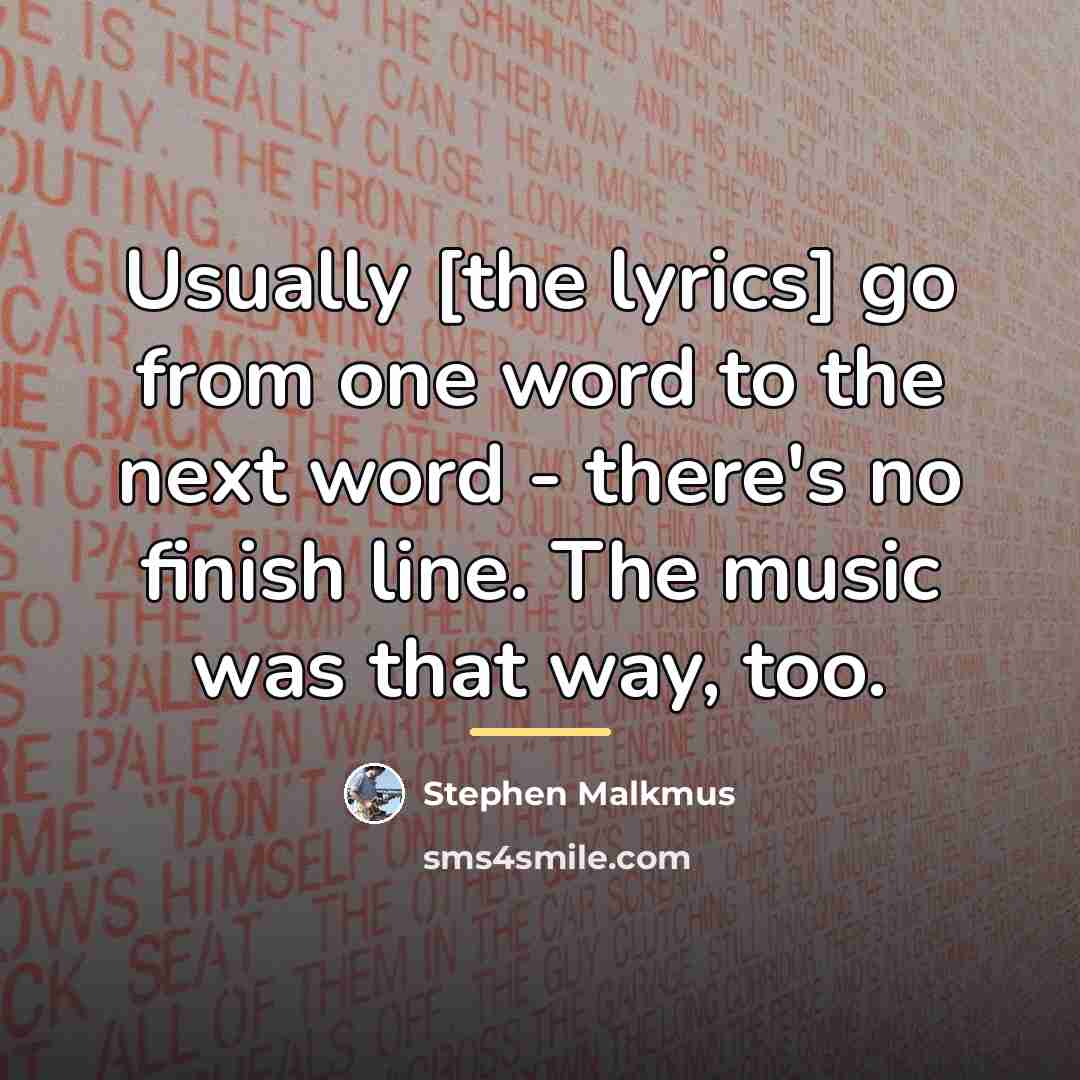 “Usually [the lyrics] go from one word to the next…” quote by Stephen Malkmus