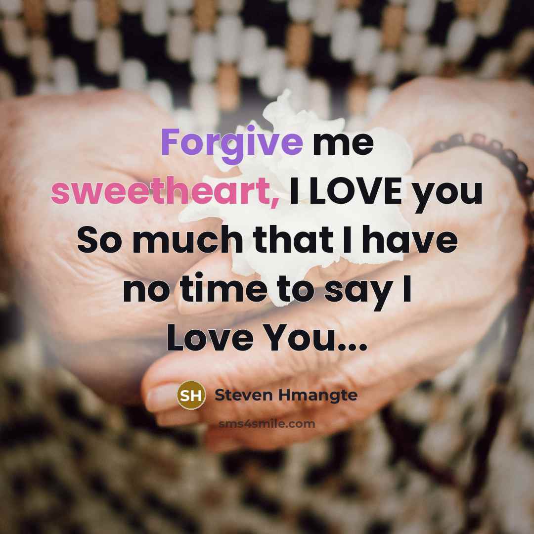 “Forgive me sweetheart, I LOVE you So much that I…” quote by Steven Hmangte