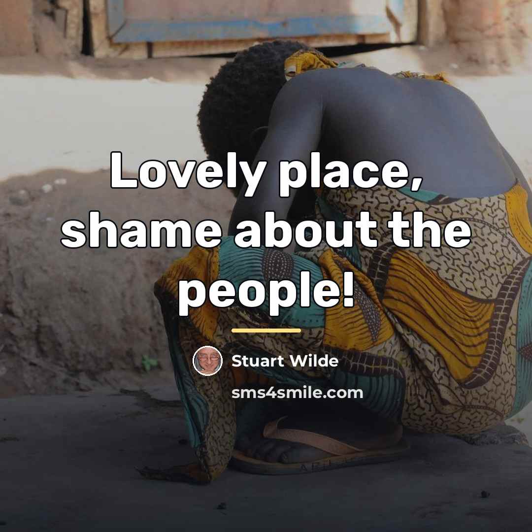 “Lovely place, shame about the people!…” quote by Stuart Wilde