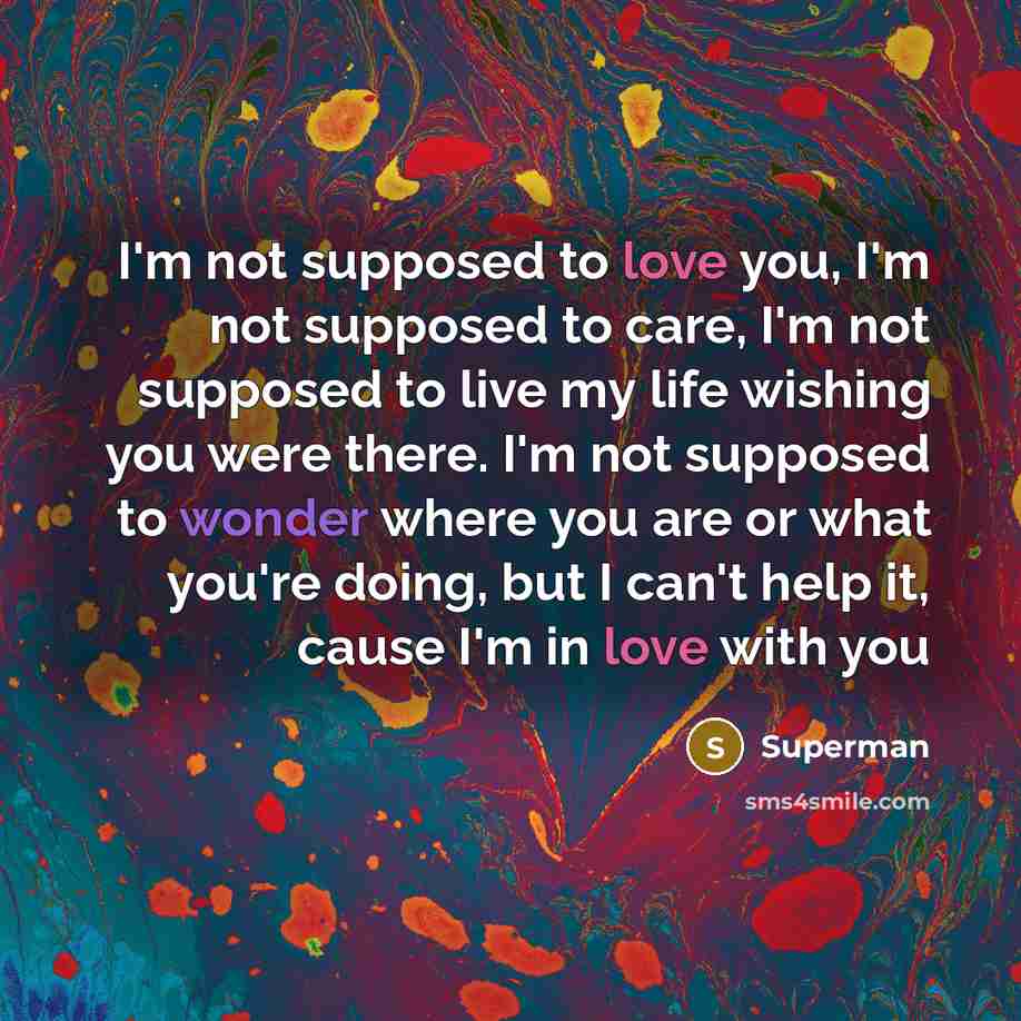 “I'm not supposed to love you, I'm not supposed to…” quote by Superman