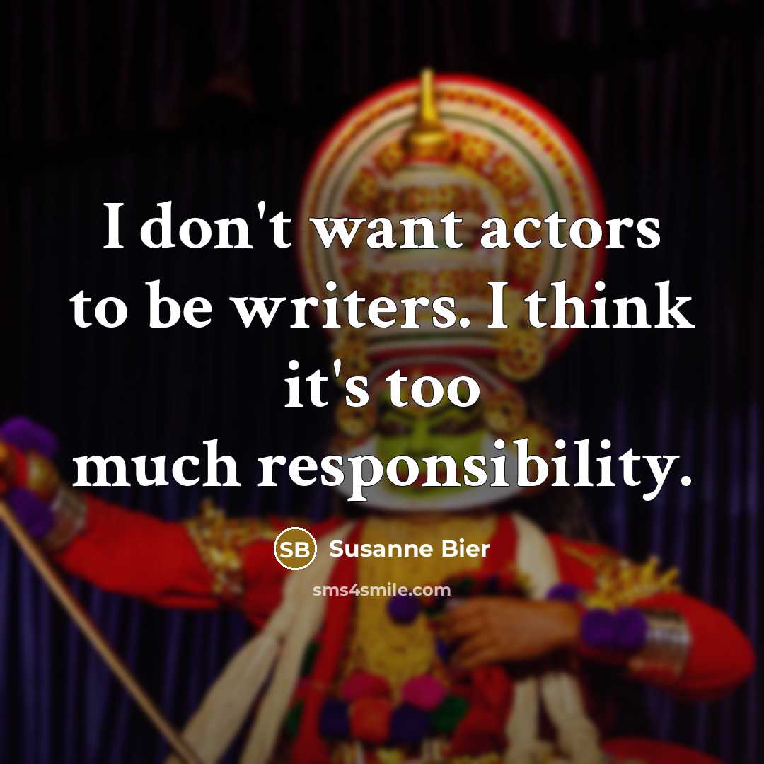 “I don't want actors to be writers. I think it's…” quote by Susanne Bier