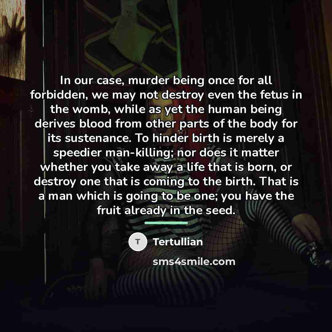 “In our case, murder being once for all forbidden, we…” quote by Tertullian