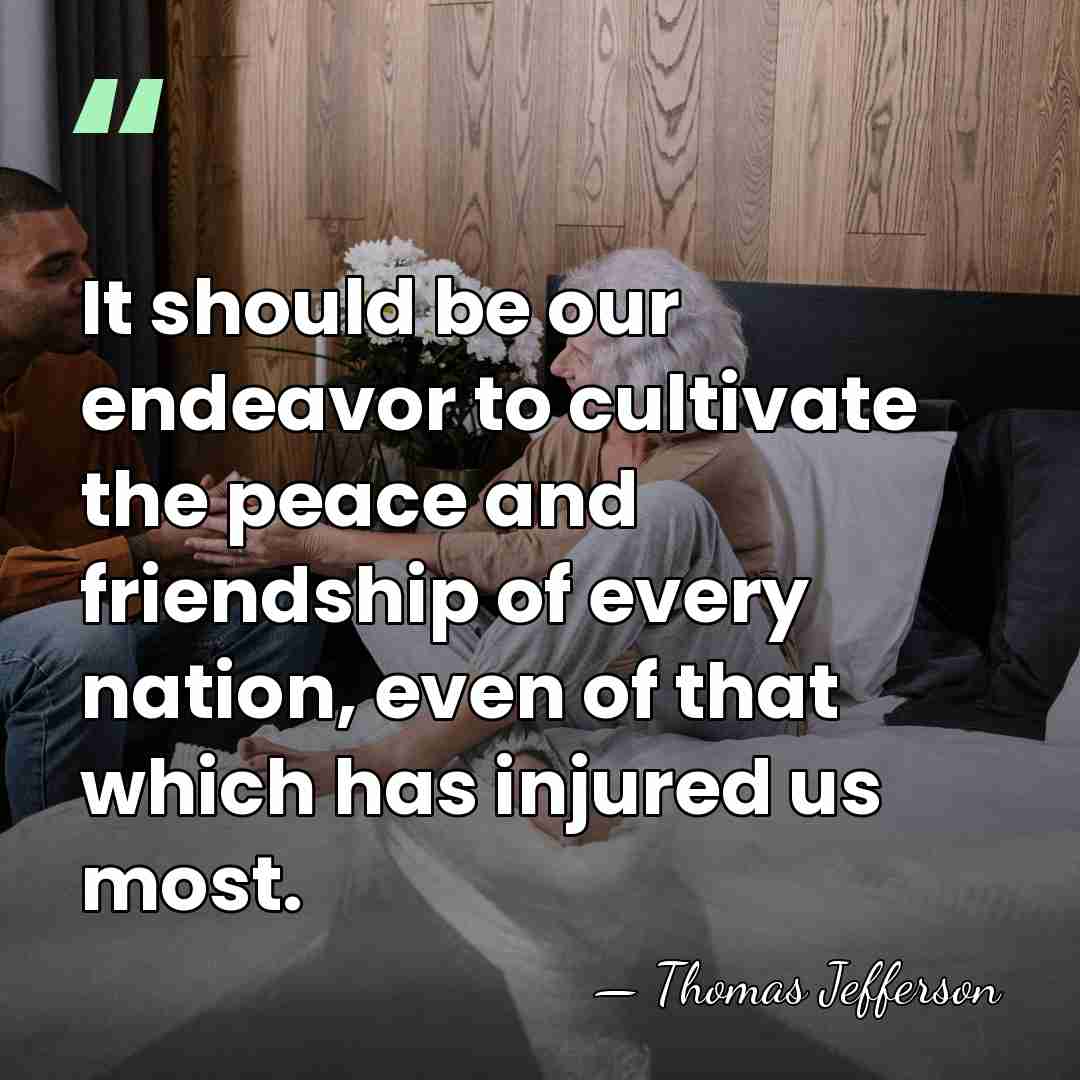 It should be our endeavor to cultivate the peace and friendship of&hellip; - Thomas Jefferson