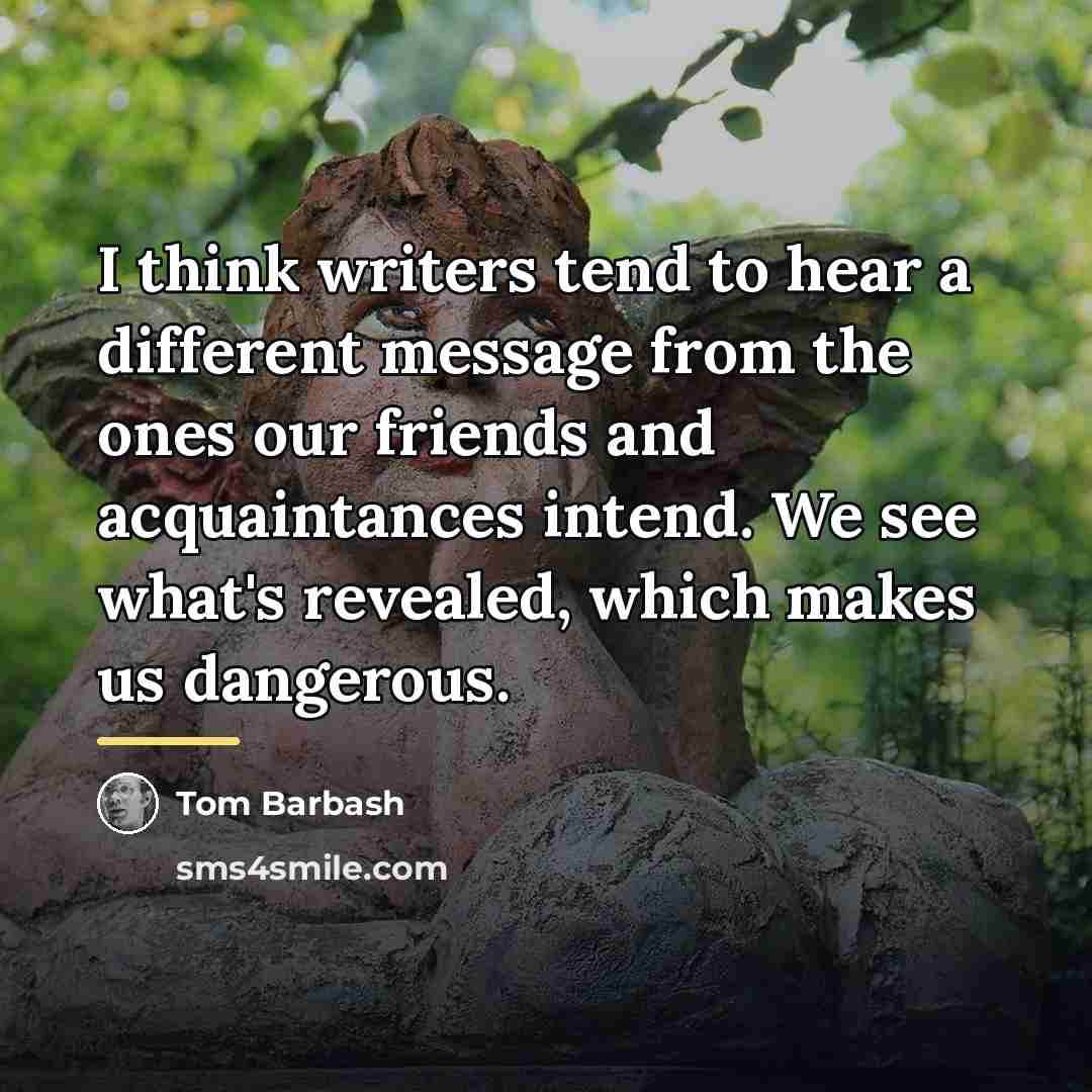 “I think writers tend to hear a different message from…” quote by Tom Barbash