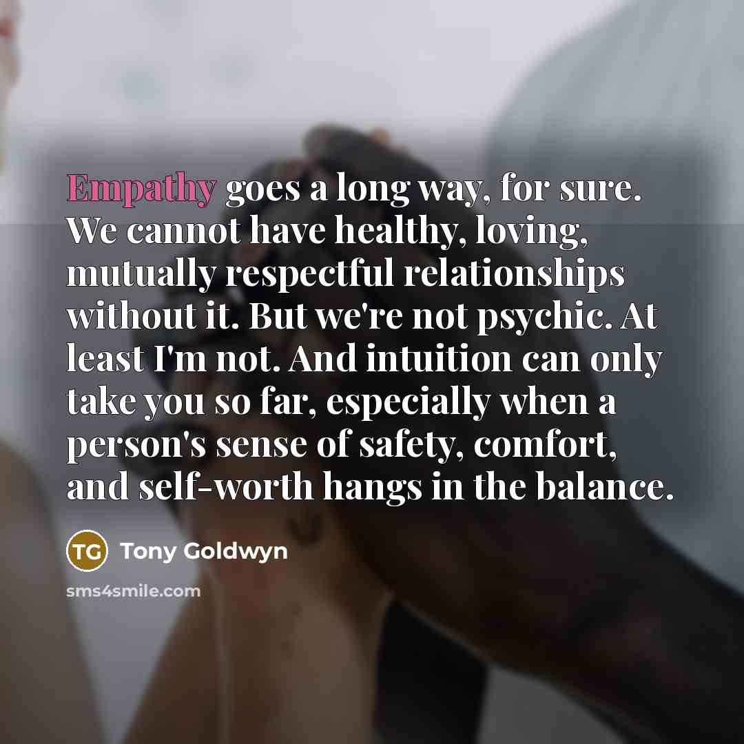 “Empathy goes a long way, for sure. We cannot have…” quote by Tony Goldwyn