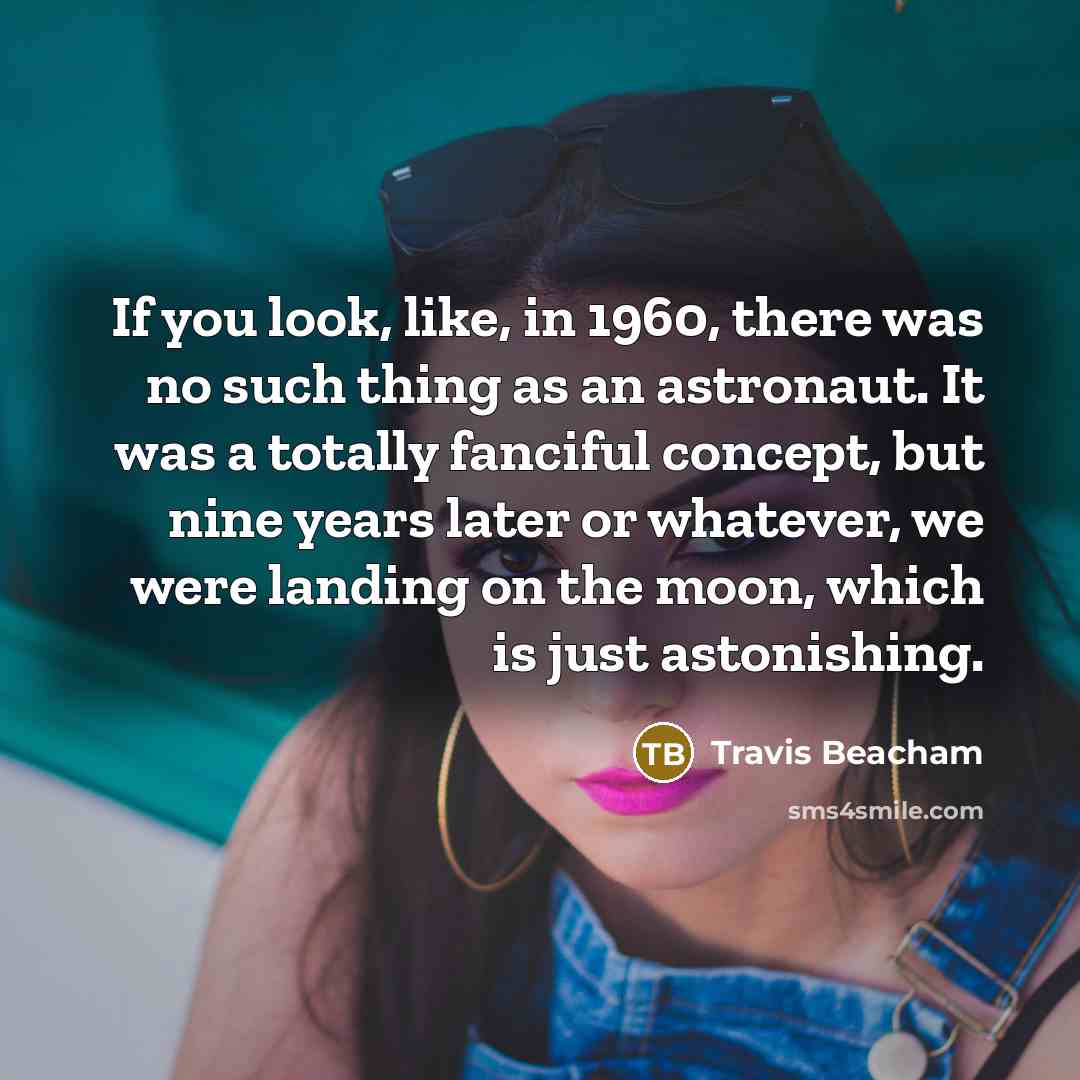 “If you look, like, in 1960, there was no such…” quote by Travis Beacham