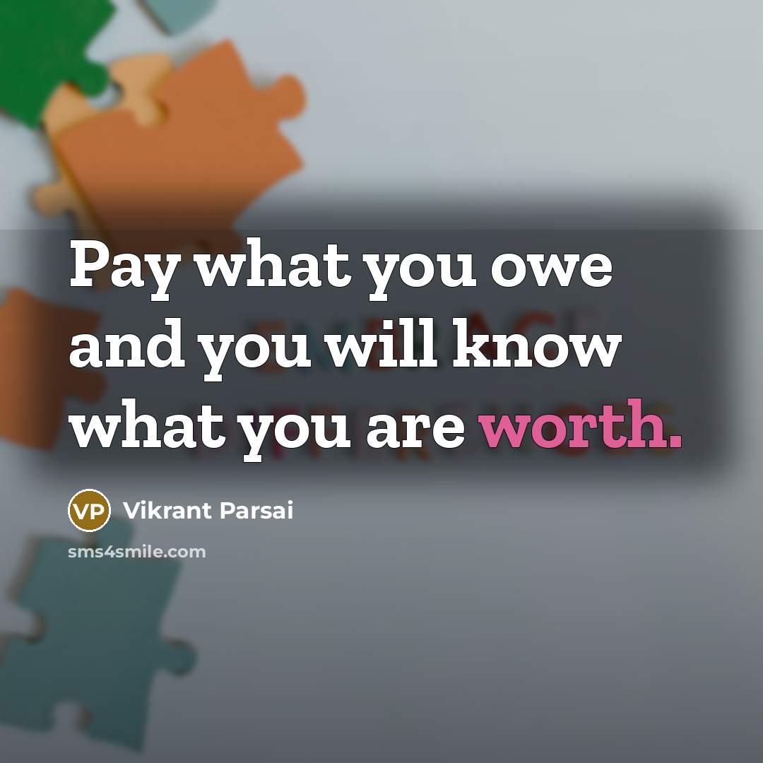 “Pay what you owe and you will know what you…” quote by Vikrant Parsai