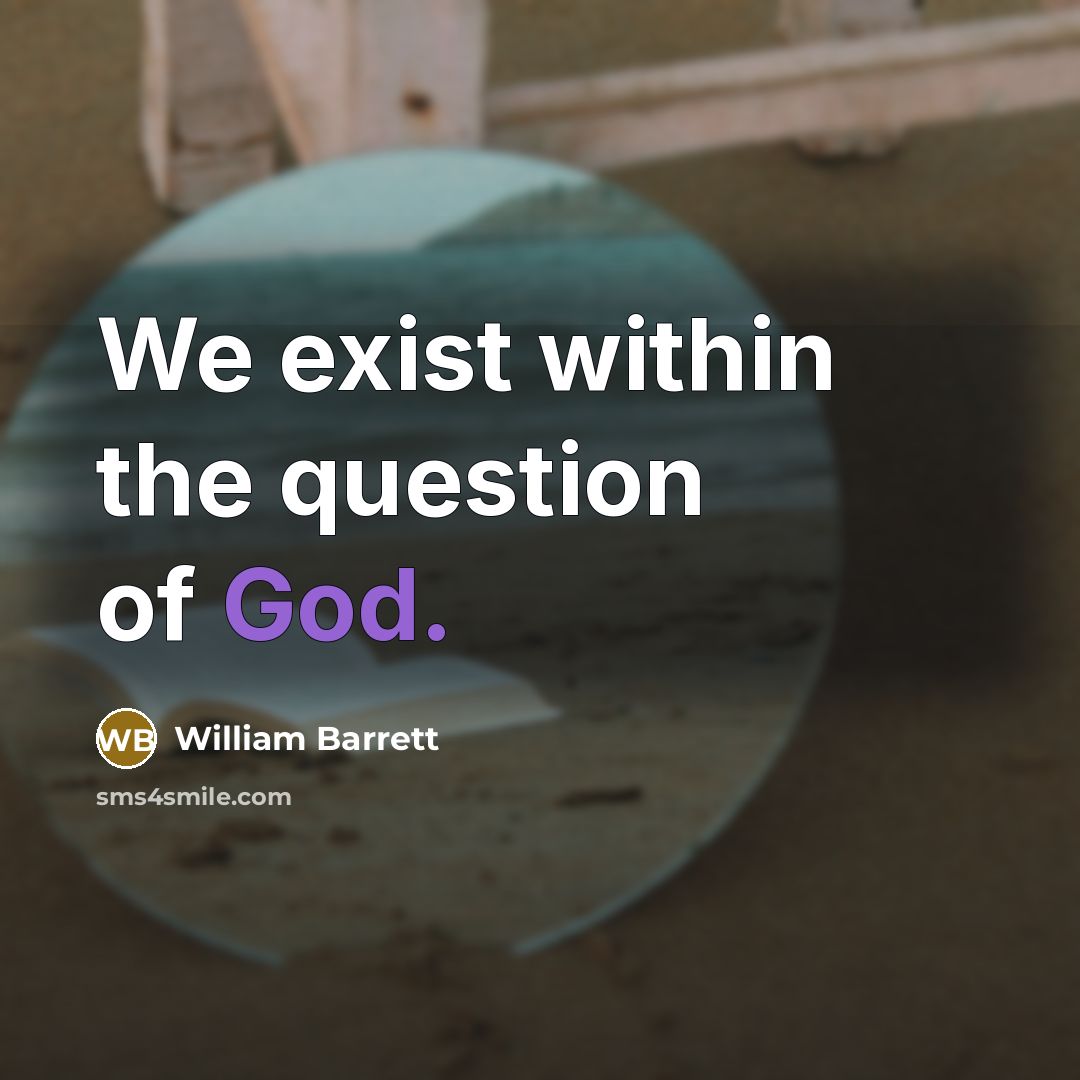 “We exist within the question of God.…” quote by William Barrett