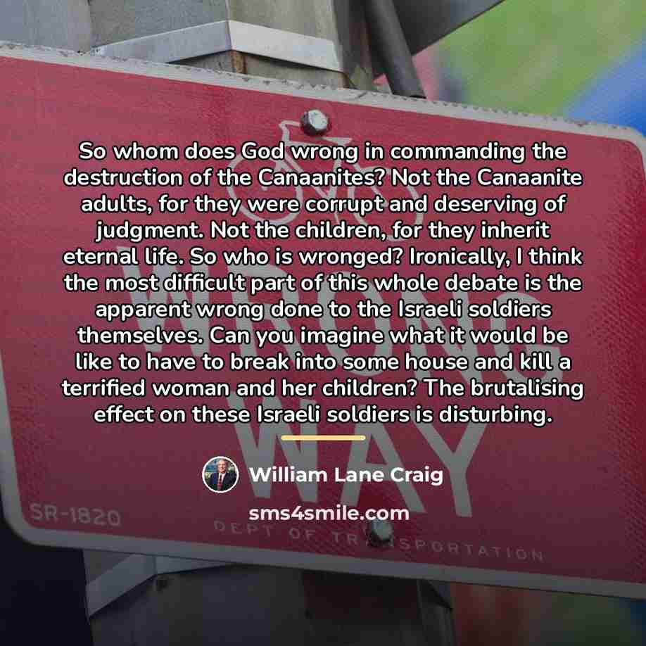 “So whom does God wrong in commanding the destruction of…” quote by William Lane Craig