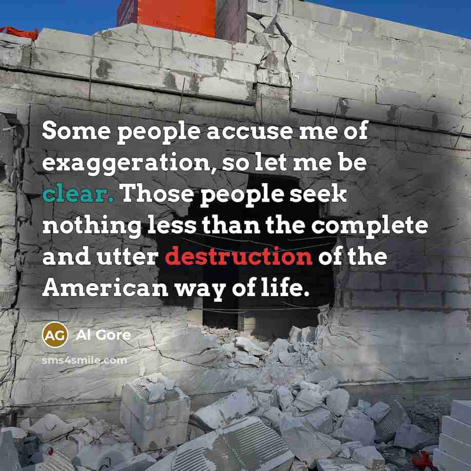 “Some people accuse me of exaggeration, so let me be…” quote by Al Gore