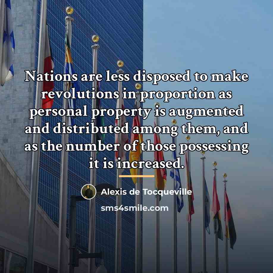 “Nations are less disposed to make revolutions in proportion as…” quote by Alexis de Tocqueville