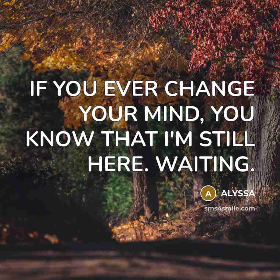 “IF YOU EVER CHANGE YOUR MIND, YOU KNOW THAT I'M…” quote by ALYSSA