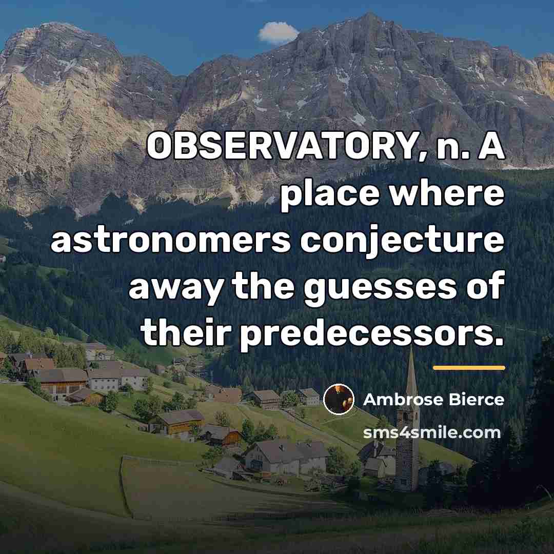 “OBSERVATORY, n. A place where astronomers conjecture away the guesses…” quote by Ambrose Bierce