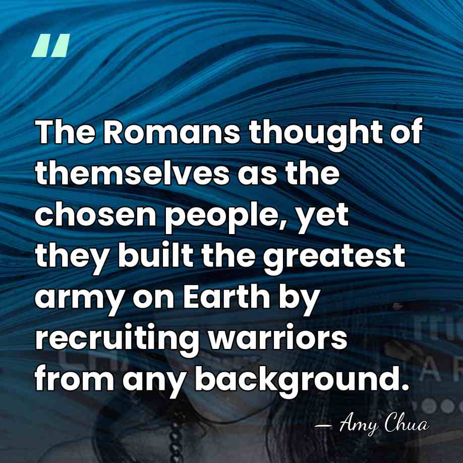 The Romans thought of themselves as the chosen people, yet they built&hellip; - Amy Chua