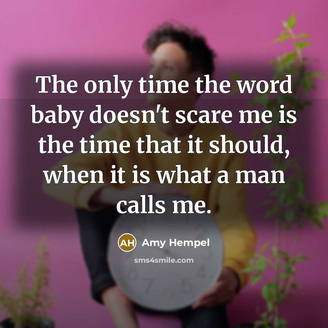 “The only time the word baby doesn't scare me is…” quote by Amy Hempel