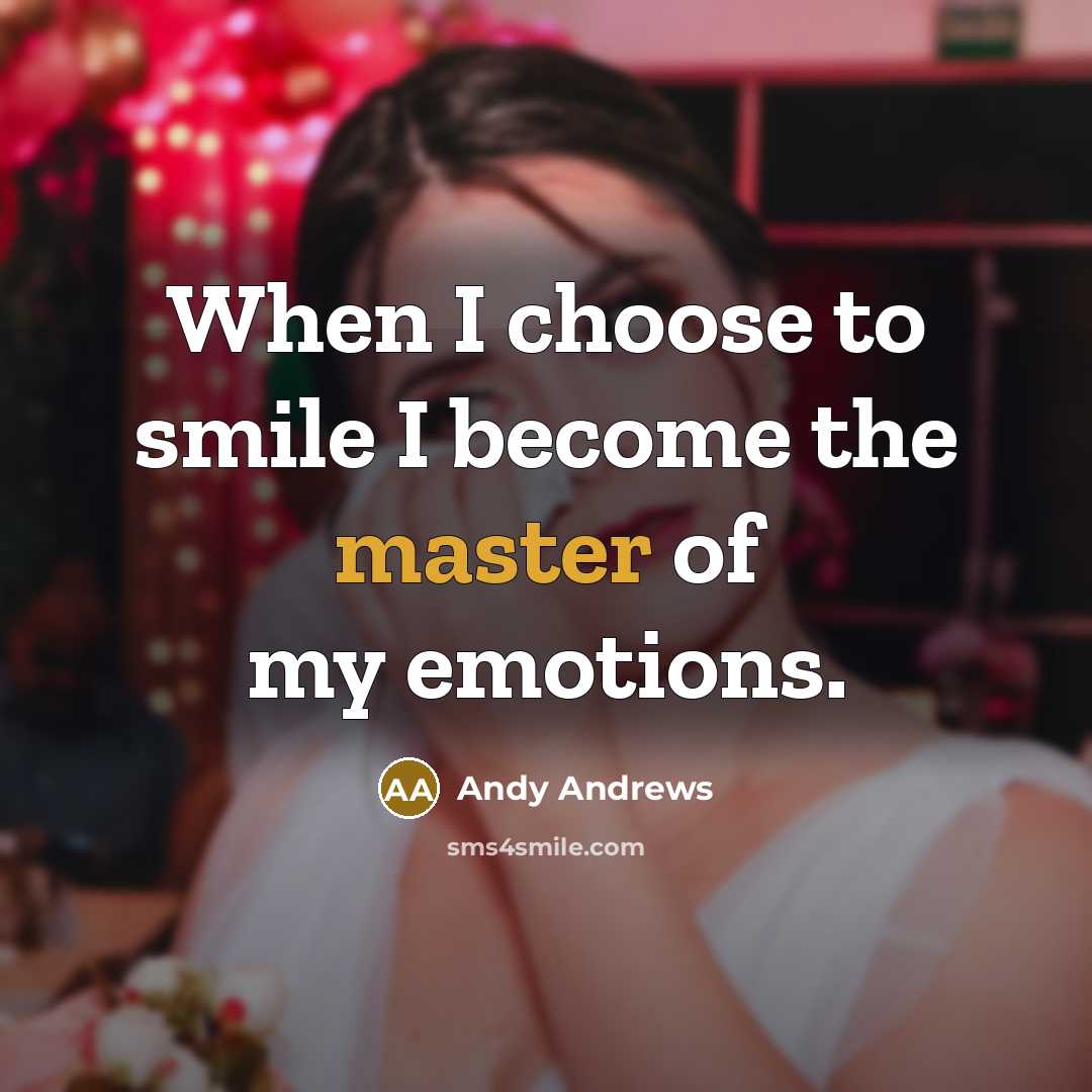 “When I choose to smile I become the master of…” quote by Andy Andrews