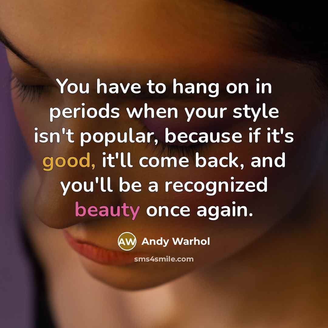 “You have to hang on in periods when your style…” quote by Andy Warhol