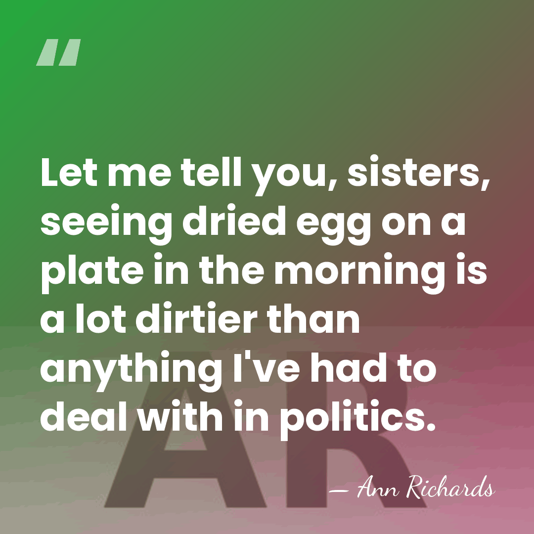 Let me tell you, sisters, seeing dried egg on a plate in&hellip; - Ann Richards