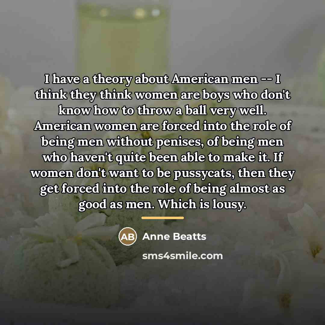 “I have a theory about American men -- I think…” quote by Anne Beatts