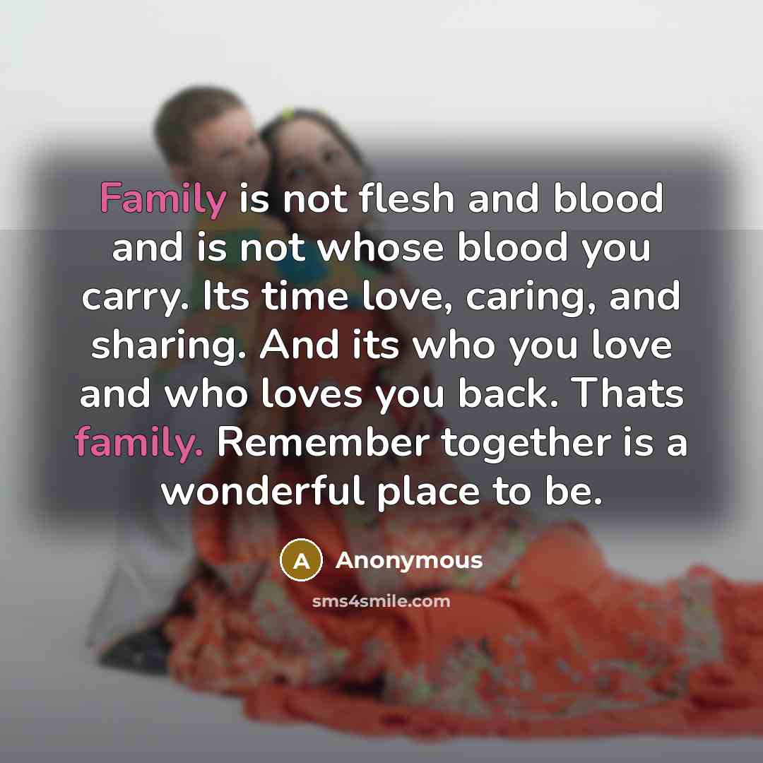 “Family is not flesh and blood and is not whose…” quote by Anonymous