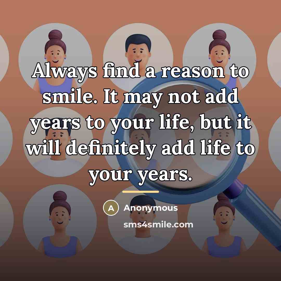 “Always find a reason to smile. It may not add…” quote by Anonymous