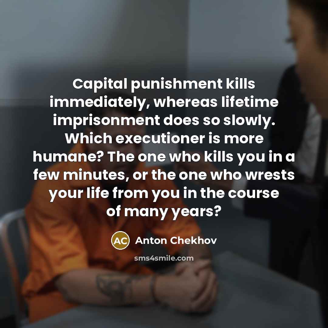 “Capital punishment kills immediately, whereas lifetime imprisonment does so slowly.…” quote by Anton Chekhov