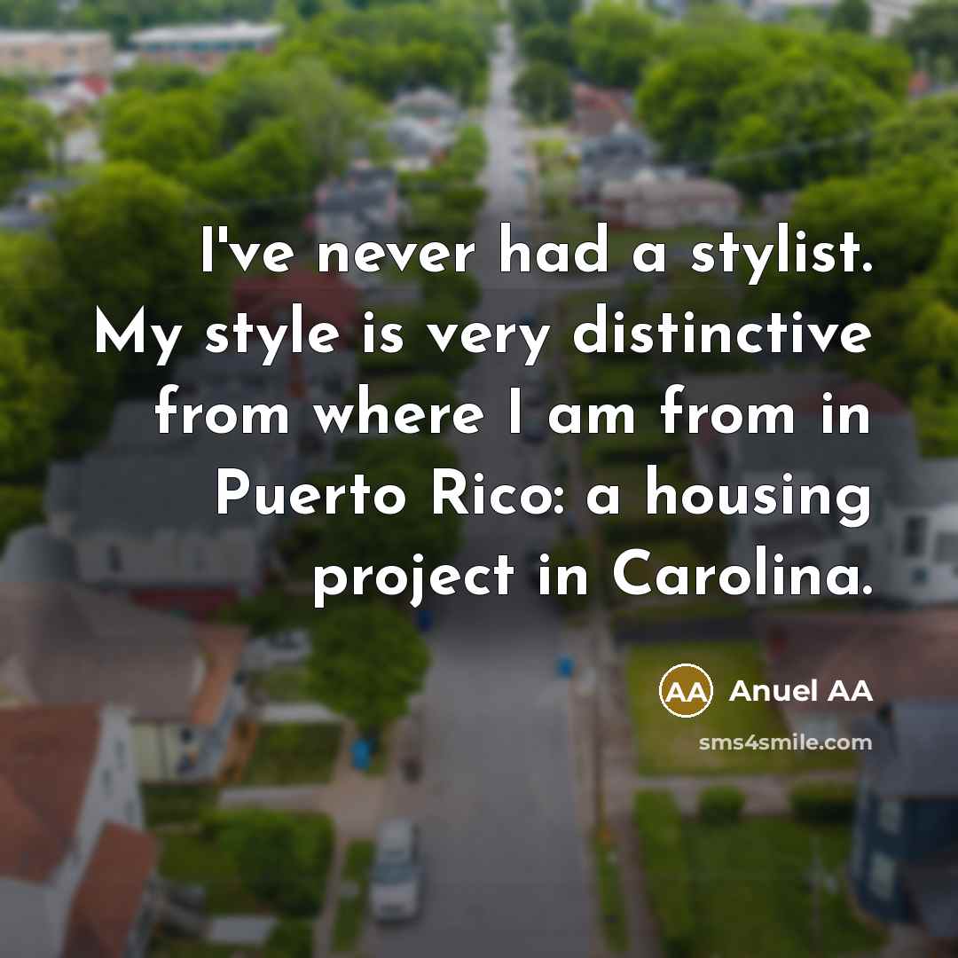 “I've never had a stylist. My style is very distinctive…” quote by Anuel AA
