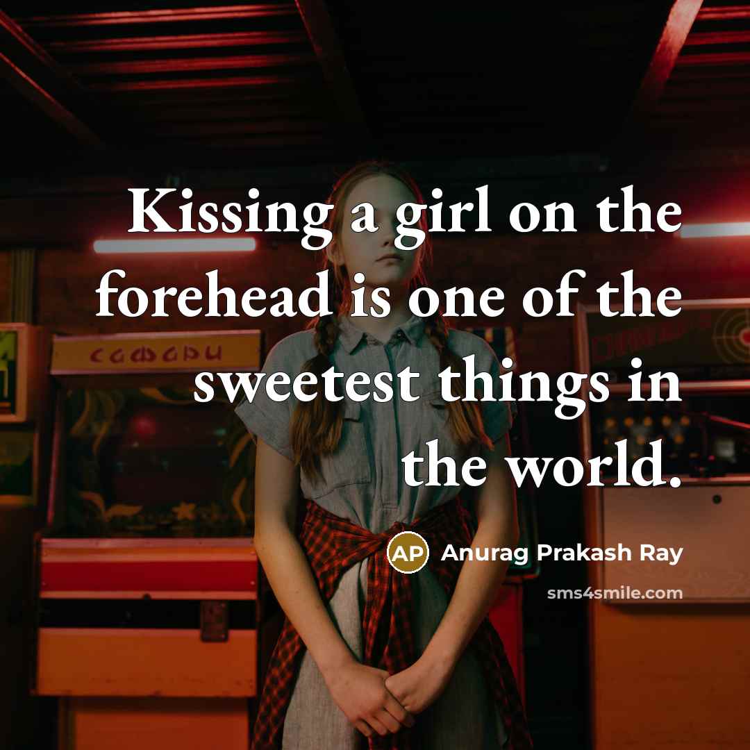 “Kissing a girl on the forehead is one of the…” quote by Anurag Prakash Ray