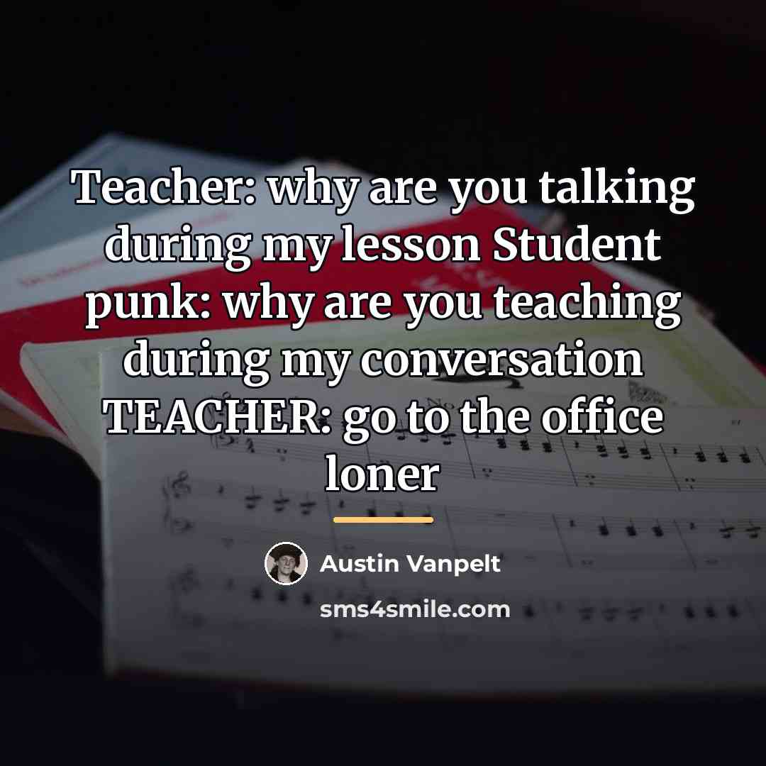 “Teacher: why are you talking during my lesson Student punk:…” quote by Austin Vanpelt