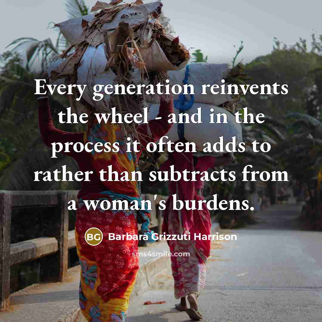 “Every generation reinvents the wheel - and in the process…” quote by Barbara Grizzuti Harrison