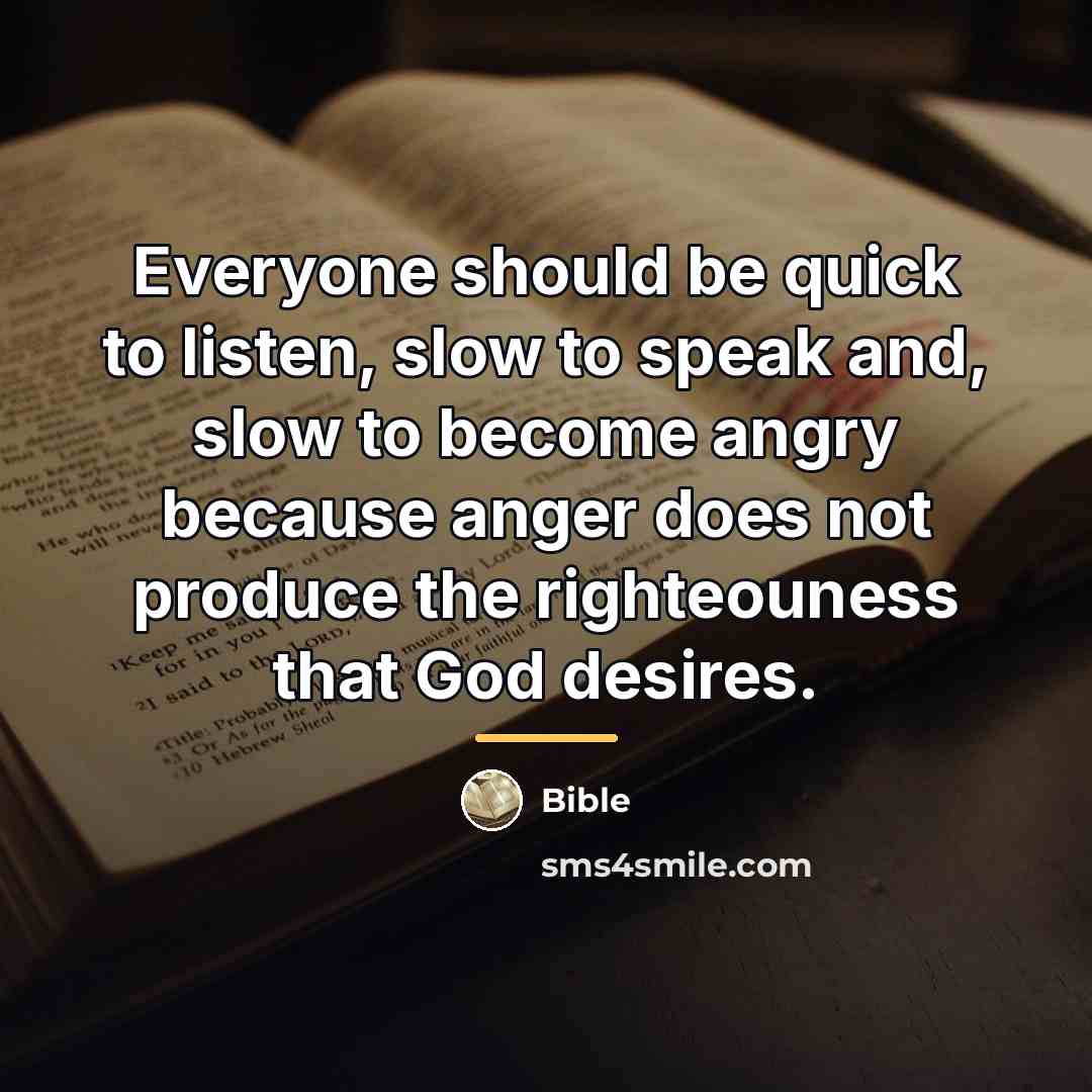 “Everyone should be quick to listen, slow to speak and,…” quote by Bible