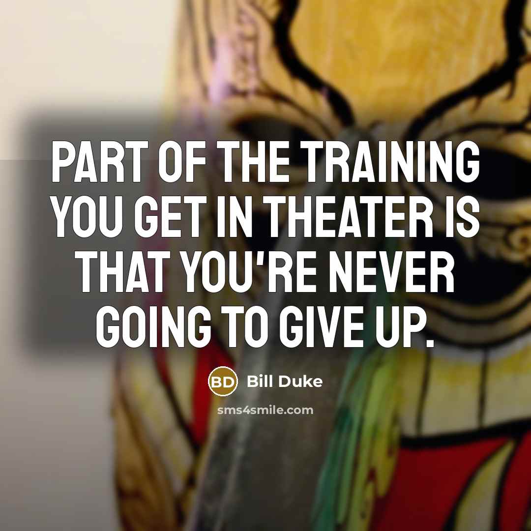 “Part of the training you get in theater is that…” quote by Bill Duke