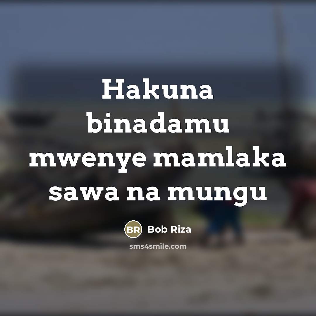 “Hakuna binadamu mwenye mamlaka sawa na mungu…” quote by Bob Riza