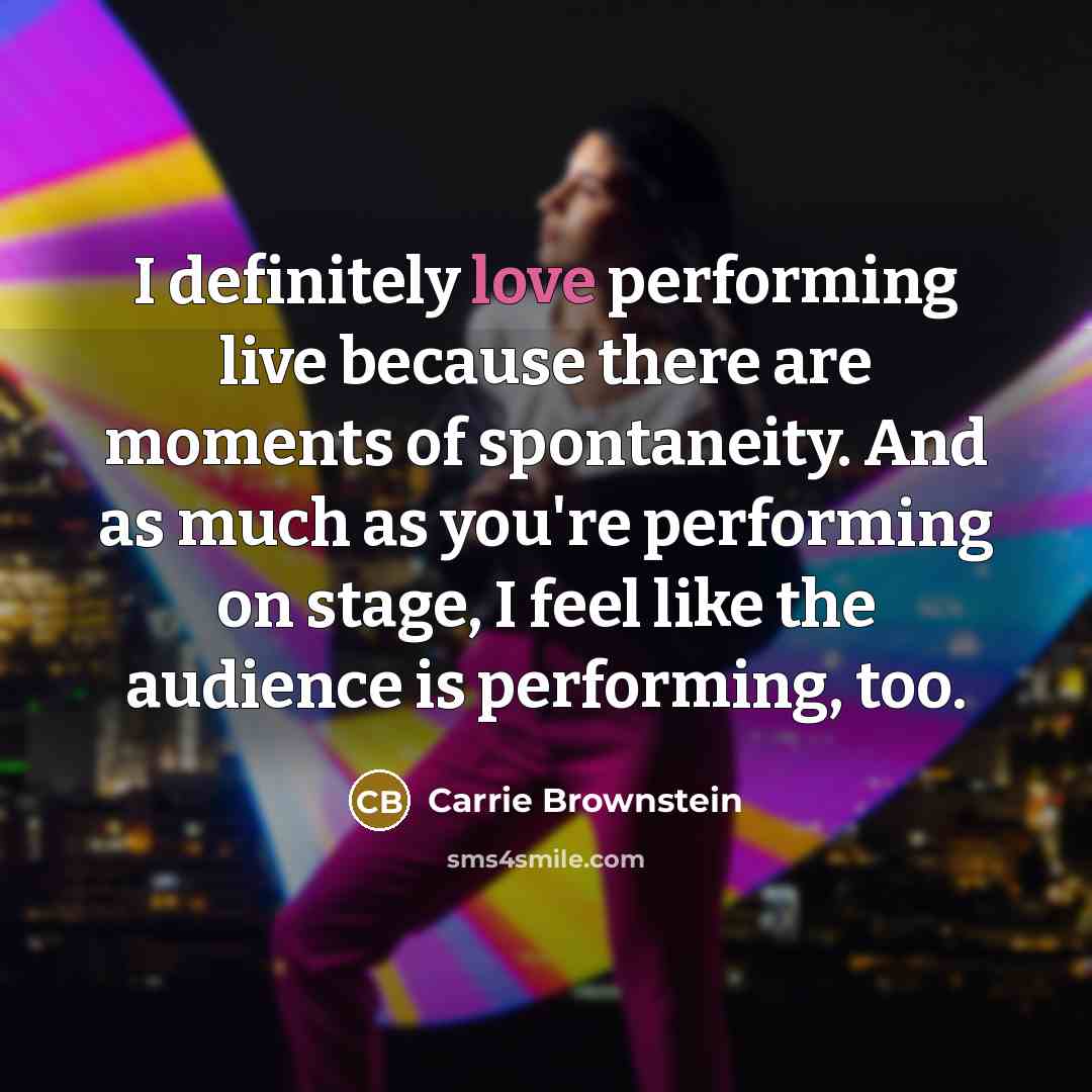 “I definitely love performing live because there are moments of…” quote by Carrie Brownstein