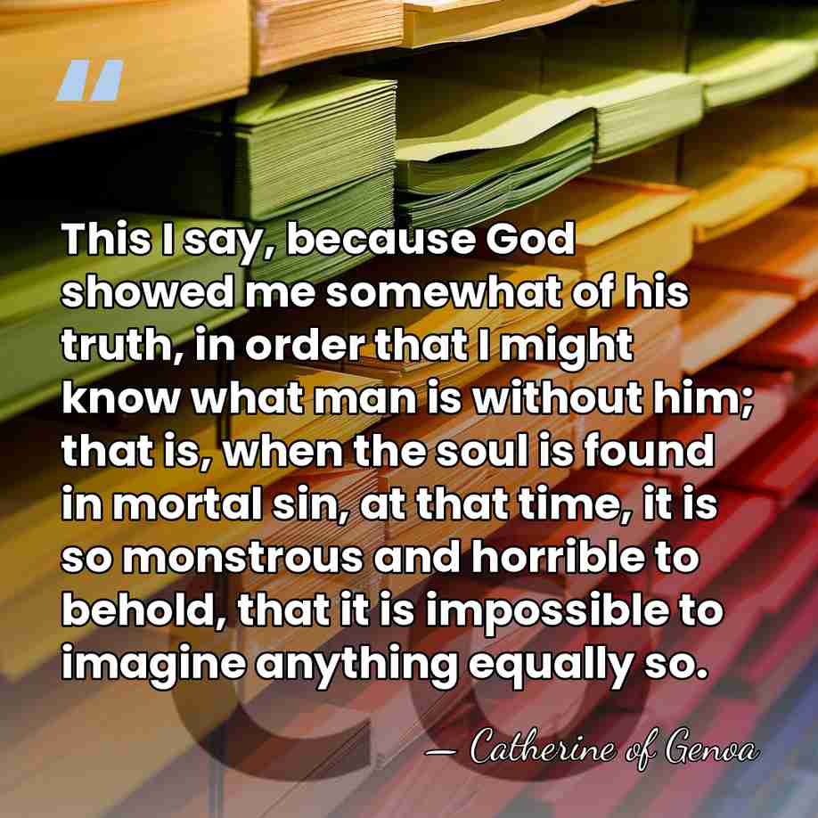 This I say, because God showed me somewhat of his truth, in&hellip; - Catherine of Genoa