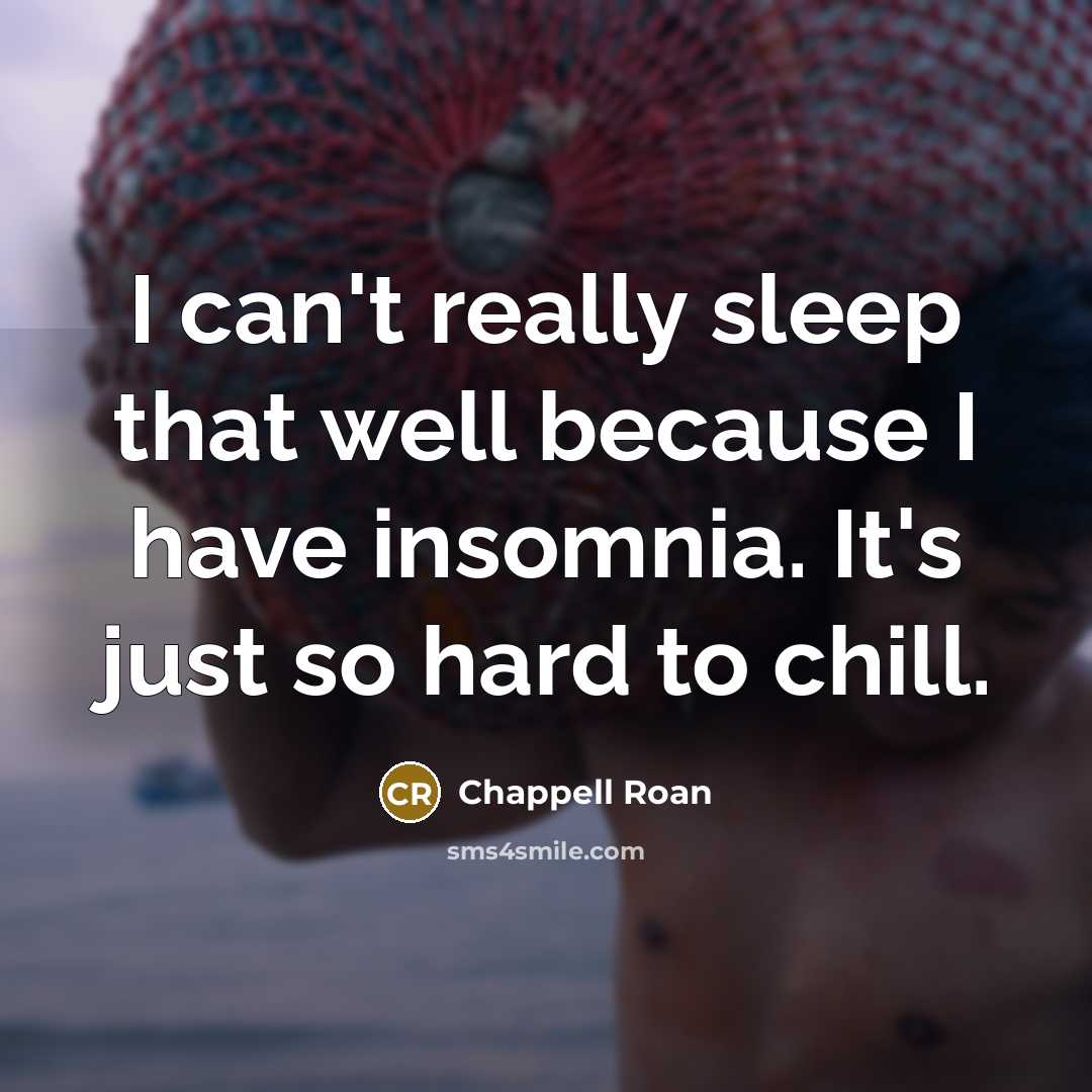 “I can't really sleep that well because I have insomnia.…” quote by Chappell Roan