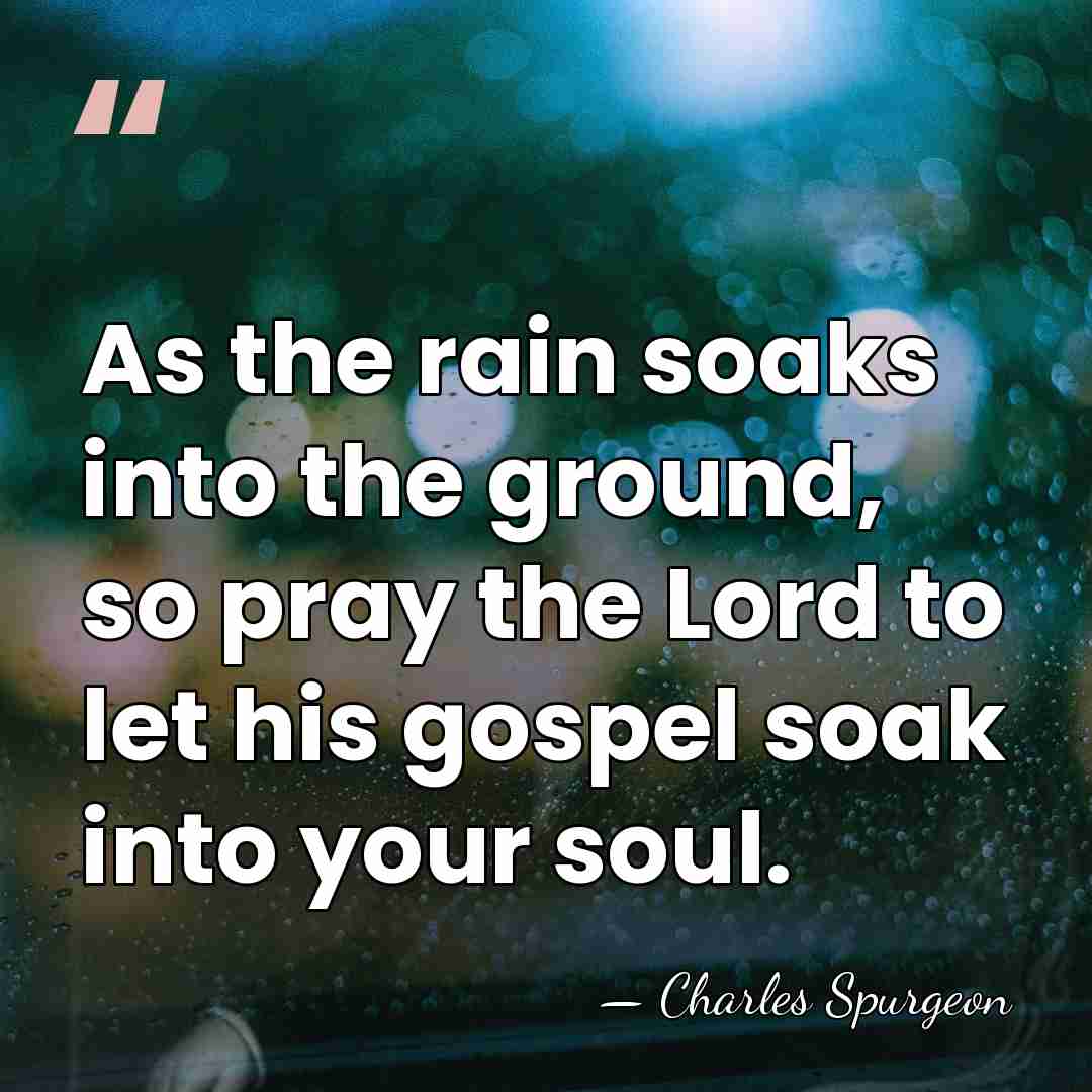 As the rain soaks into the ground, so pray the Lord to&hellip; - Charles Spurgeon