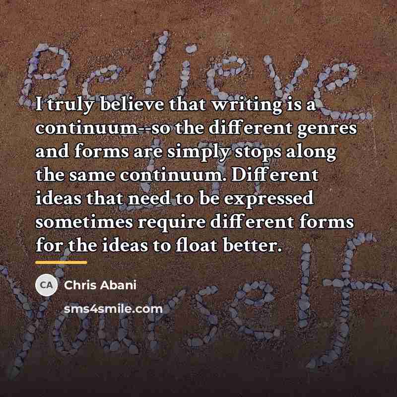 “I truly believe that writing is a continuum--so the different…” quote by Chris Abani