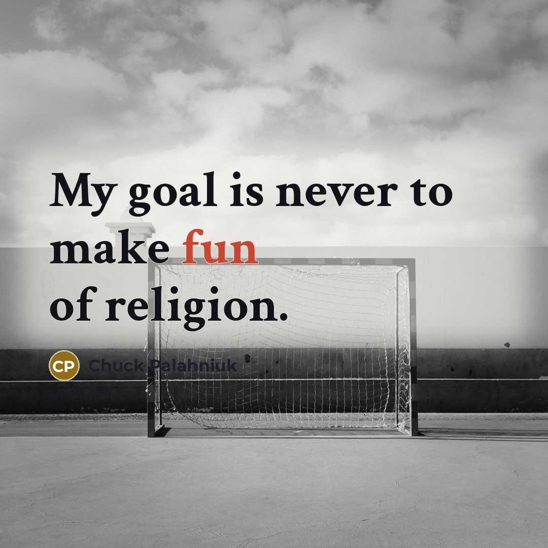 “My goal is never to make fun of religion.…” quote by Chuck Palahniuk