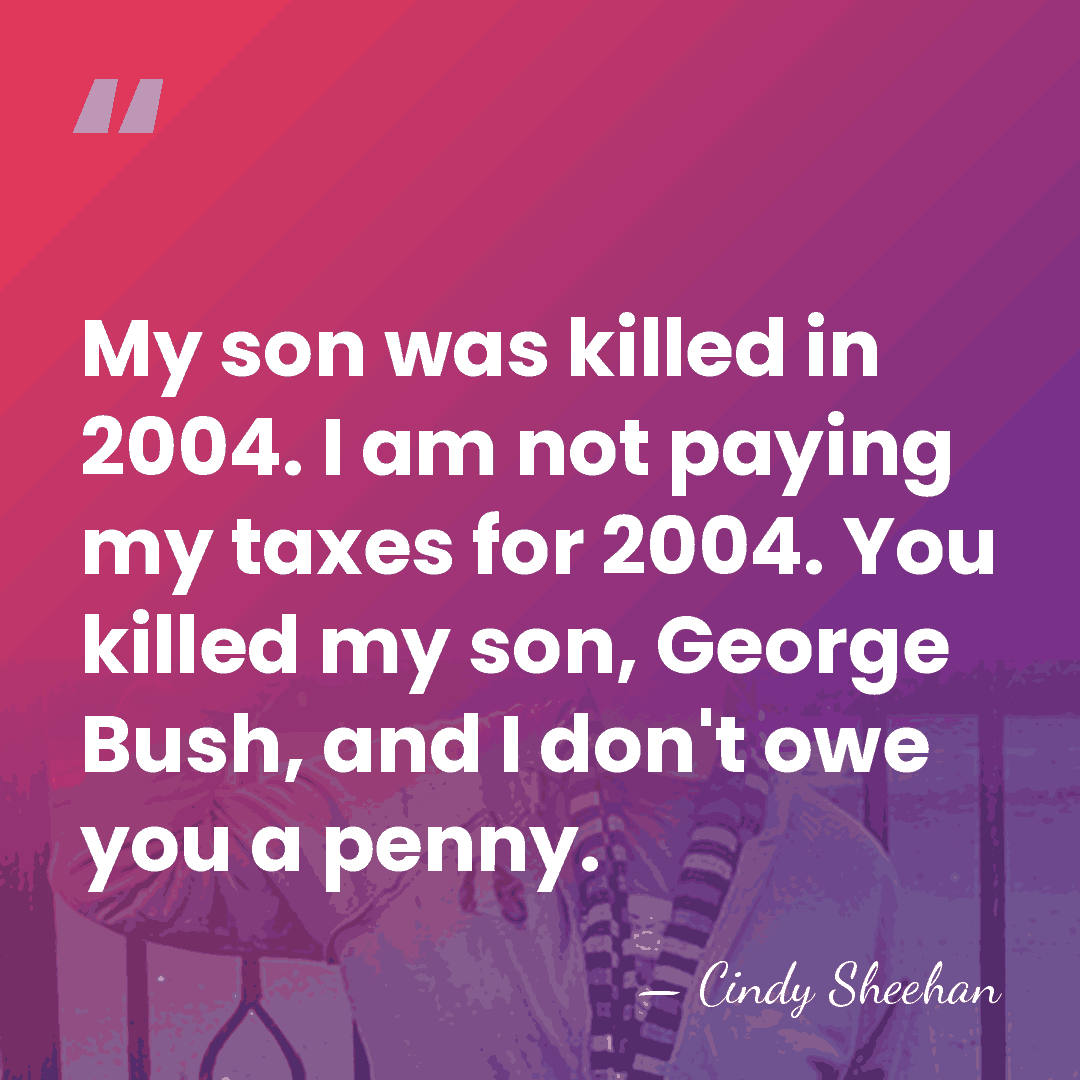 My son was killed in 2004. I am not paying my taxes&hellip; - Cindy Sheehan