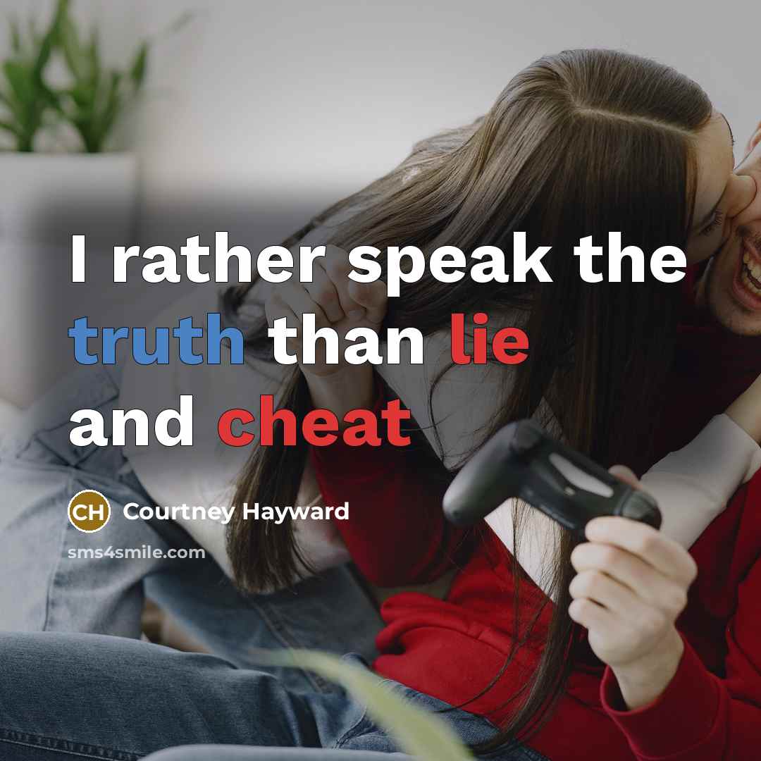 “I rather speak the truth than lie and cheat” quote by Courtney Hayward