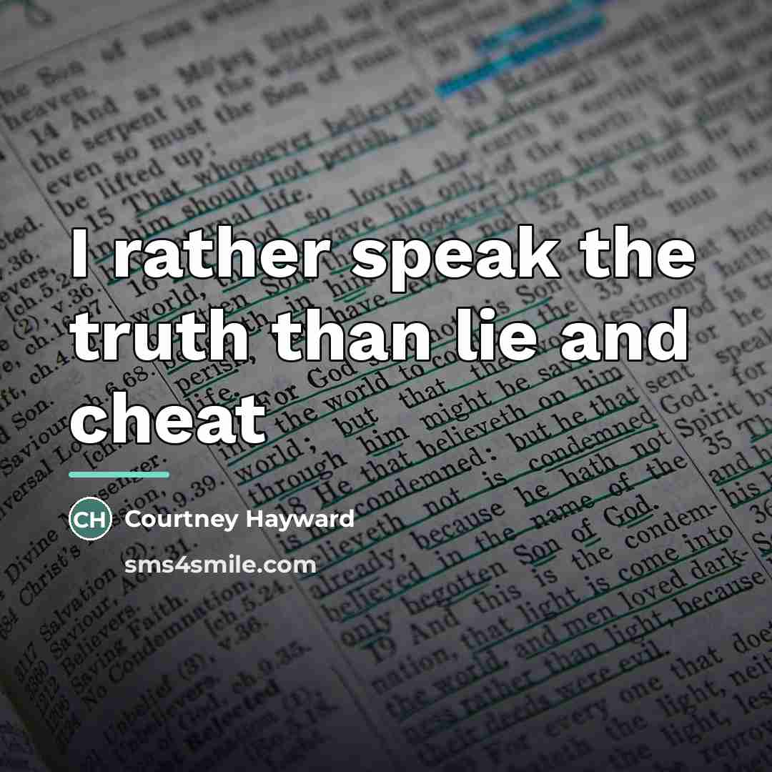 “I rather speak the truth than lie and cheat…” quote by Courtney Hayward