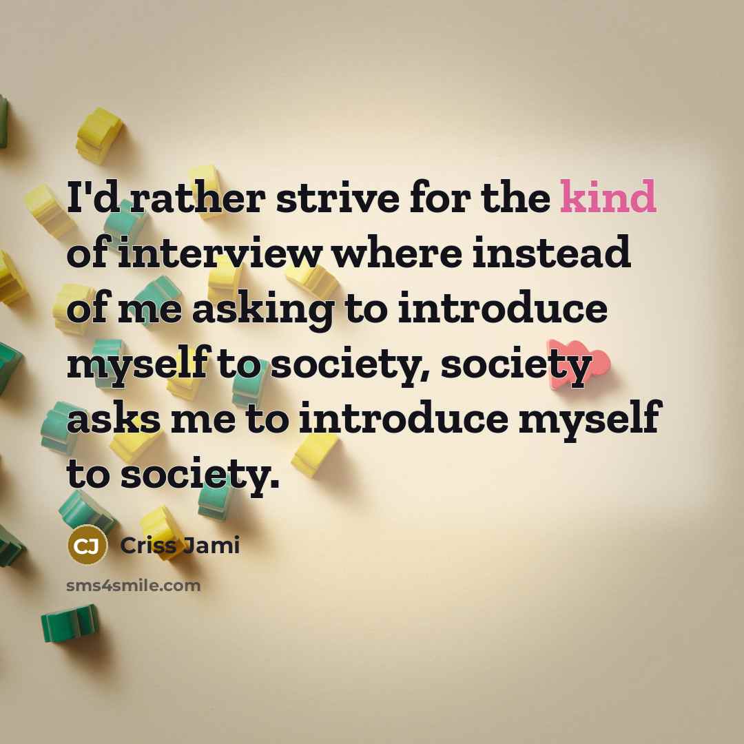 “I'd rather strive for the kind of interview where instead…” quote by Criss Jami